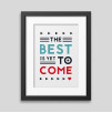 The best is yet to come' Framed poster