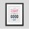 Today is a good day Framed poster